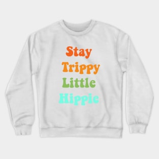 Stay trippy little hippie Crewneck Sweatshirt